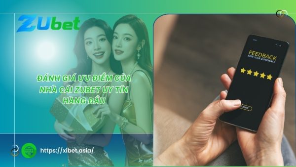 danh gia uu diem cua nha cai zubet uy tin hang dau