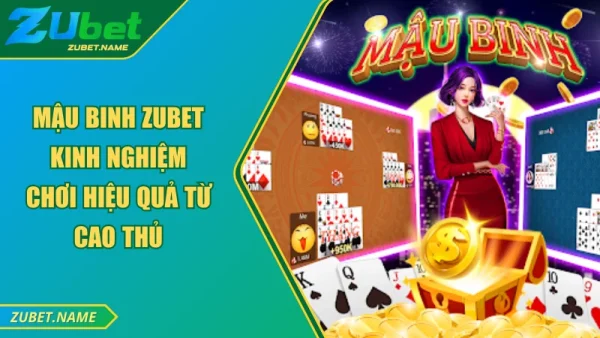 Mẹo chơi mậu binh Zubet hiệu quả từ cao thủ