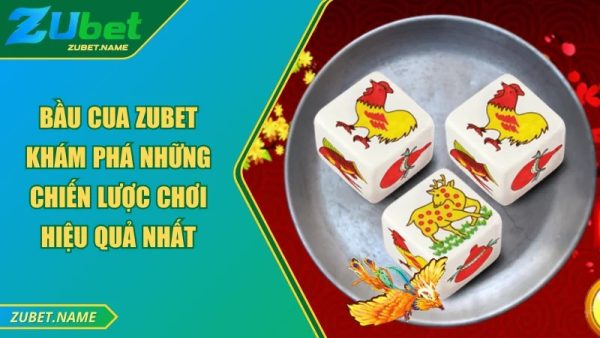 Giới thiệu về game Bầu Cua ZUBET
