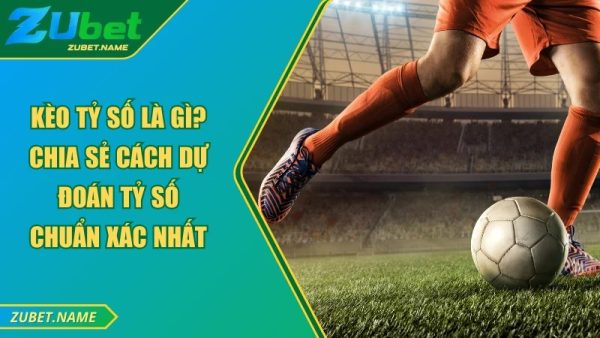 Khái quát về kèo tỷ số là gì?